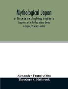 Mythological Japan, or, The symbolisms of mythology in relation to Japanese art, with illustrations drawn in Japan, by native artists