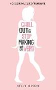 Chill Out & Stop Making This Weird: A Girl's Survival Guide Extraordinaire