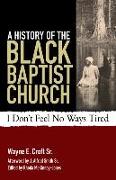 A History of the Black Baptist Church: I Don't Feel No Ways Tired