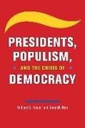 Presidents, Populism, and the Crisis of Democracy