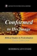 Conformed to His Image: Biblical Studies in Predestination