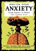 Unfuck Your Anxiety: Using Science to Rewire Your Anxious Brain
