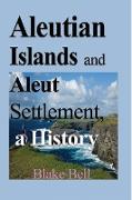 Aleutian Islands and Aleut Settlement, a History