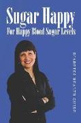 Sugar Happy: For Happy Blood Sugar Levels