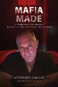 Mafia Made: A True Story of Murder, Racketeering, and Drug Trafficking