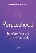 Purposehood: Transform Your Life, Transform the World