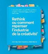 Rethink Ou Comment Repenser l'Industrie de la Créativité