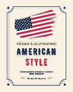 Vegan und Glutenfrei American Style: Amerikanisch Kochen und Backen ohne Verzicht