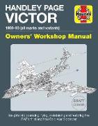 Hadley Page Victor Owners' Workshop Manual: 1959-93 (All Marks and Variants) - Insights Into Operating, Flying, Maintaining and Restoring the Raf's Th