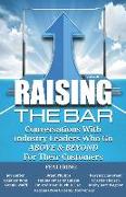 Raising the Bar Volume 3: Conversations with Industry Leaders Who Go ABOVE & BEYOND For Their Customers