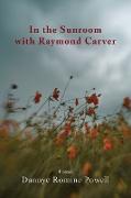 In the Sunroom with Raymond Carver
