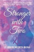 Stronger with Two: The Inspiring True Story of a Husband and Wife Winning the Battle Against Cancer Together