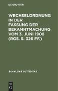 Wechselordnung in der Fassung der Bekanntmachung vom 3. Juni 1908 (RGS. S. 326 ff.)
