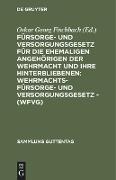 Fürsorge- und Versorgungsgesetz für die ehemaligen Angehörigen der Wehrmacht und ihre Hinterbliebenen: Wehrmachtsfürsorge- und versorgungsgesetz - (WFVG)