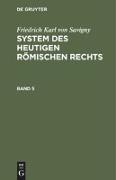 Friedrich Karl von Savigny: System des heutigen römischen Rechts. Band 5