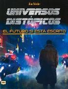 Universos Distópicos: El Futuro Sí Está Escrito