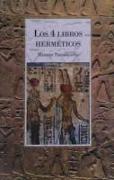 Los 4 Libros Herméticos: Síntesis de la Folosofía Esotérica Greco-Egipcia