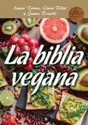 La Biblia Vegana: Una Dieta Sana Y Equilibrada Sin Alimentos de Origen Animal