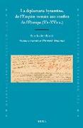 La Diplomatie Byzantine, de l'Empire Romain Aux Confins de l'Europe (Ve-Xve S.)