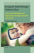 Seeing the World Through Children's Eyes: Visual Methodologies and Approaches to Research in the Early Years