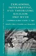 Explaining, Interpreting, and Theorizing Religion and Myth: Contributions in Honor of Robert A. Segal