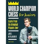 World Champion Chess for Juniors: Learn from the Greatest Players Ever