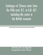 Catalogue of Chinese coins from the VIIth cent. B.C. to A.D. 621 including the series in the British museum
