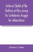 Historical sketch of the Chatham artillery during the Confederate struggle for independence