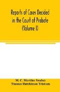 Reports of cases decided in the Court of Probate and in the Court for Divorce and Matrimonial Causes (Volume I) From Hil. T. 1858 To Hil. Vac. 1860