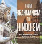 From Brahmanism to Hinduism | India's Major Beliefs and Practices | Social Studies 6th Grade | Children's Geography & Cultures Books