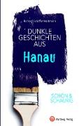 SCHÖN & SCHAURIG - Dunkle Geschichten aus Hanau