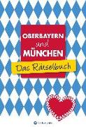 Oberbayern und München - Das Rätselbuch