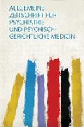 Allgemeine Zeitschrift Fur Psychiatrie und Psychisch-Gerichtliche Medicin