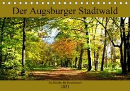 Der Augsburger Stadtwald - Ein Paradies für Naturfreunde (Tischkalender 2021 DIN A5 quer)