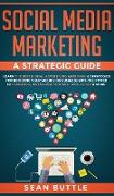 Social Media Marketing a Strategic Guide