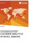 Customer Analytics im Retail Banking. Wie eine verbesserte Kundenbindung die Wettbewerbsfähigkeit steigert