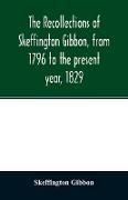 The recollections of Skeffington Gibbon, from 1796 to the present year, 1829