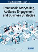 Handbook of Research on Transmedia Storytelling, Audience Engagement, and Business Strategies