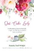 Our Cake Lady: A Collection of Lessons Learned, Recipes, and Loving Memories from My Mama