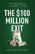 The $100 Million Exit: Your Roadmap to the Ultimate Payday