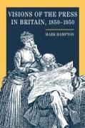 Visions of the Press in Britain, 1850-1950