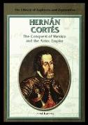 Hernan Cortes: The Conquest of Mexico and the Aztec Empire