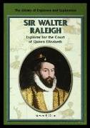 Sir Walter Raleigh: Explorer for the Court of Queen Elizabeth