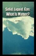 Solid, Liquid, Gas: What Is Matter?