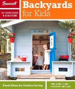 Sunset Outdoor Design & Build Guide: Backyards for Kids: Fresh Ideas for Outdoor Living