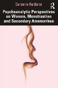 Psychoanalytic Perspectives on Women, Menstruation and Secondary Amenorrhea