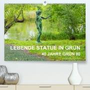 LEBENDE STATUE IN GRÜN 40 Jahre Grün 80 (Premium, hochwertiger DIN A2 Wandkalender 2021, Kunstdruck in Hochglanz)