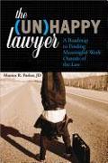 The Unhappy Lawyer: A Roadmap to Finding Meaningful Work Outside of the Law