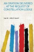 An Oration Delivered ... at the Request of Constellation Lodge