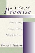 A Life of Promise: Poverty, Chastity, Obedience